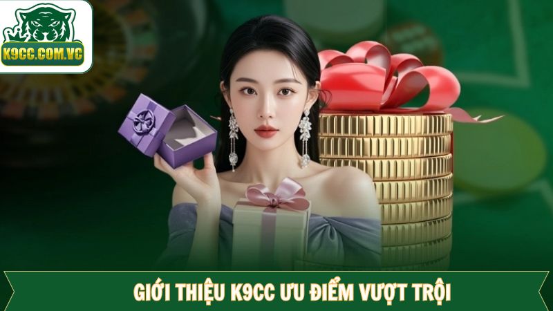 Giới thiệu K9CC về những đặc điểm nổi trội 