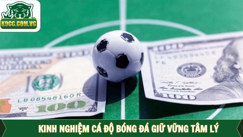 Kiểm soát tâm lý trong kinh nghiệm cá độ bóng đá tại K9CC