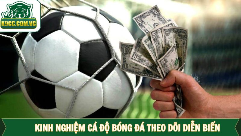Theo dõi diễn biến - Kinh nghiệm cá độ bóng đá tại K9CC